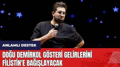 Doğu Demirkol gösteri gelirlerini Filistin'e bağışlayacak