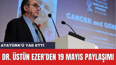 Dr. Üstün Ezer'den 19 Mayıs Paylaşımı