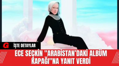 Ece Seçkin, "Arabistan’daki Albüm Kapağı"na Yanıt Verdi