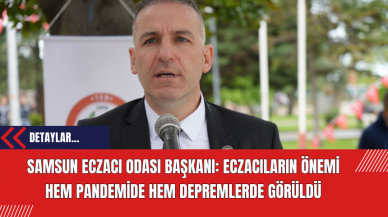 Samsun Eczacı Odası Başkanı: Eczacıların Önemi Hem Pandemide Hem Depremlerde Görüldü