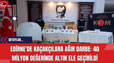 Edirne'de Kaçakçılara Ağır Darbe: 40 Milyon Değerinde Altın Ele Geçirildi