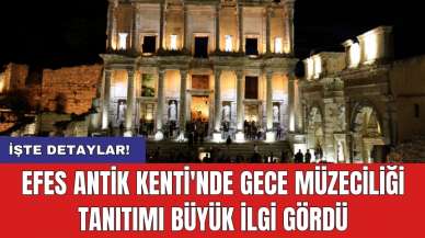 Efes Antik Kenti'nde Gece Müzeciliği tanıtımı büyük ilgi gördü