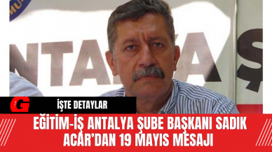 Eğitim-İş Antalya Şube Başkanı Sadık Acar’dan 19 Mayıs Mesajı