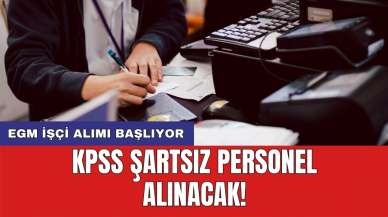 EGM işçi alımı başlıyor: KPSS şartsız personel alınacak!