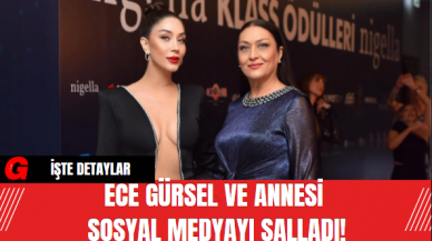 Ece Gürsel ve Annesi Sosyal Medyayı Salladı!