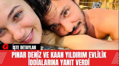 Pınar Deniz ve Kaan Yıldırım Evlilik İddialarına Yanıt Verdi