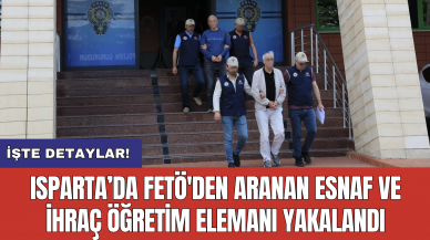 Isparta’da FET*'den aranan esnaf ve ihraç öğretim elemanı yakalandı