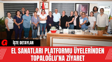 El Sanatları Platformu Üyelerinden Topaloğlu’na Ziyaret