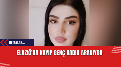 Elazığ'da Kayıp Genç Kadın Aranıyor