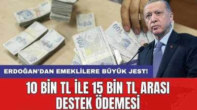 Erdoğan'dan emeklilere büyük jest! 10 bin TL ile 15 bin TL arası destek ödemesi