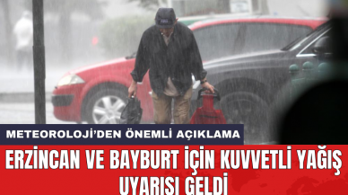 Erzincan ve Bayburt için kuvvetli yağış uyarısı geldi