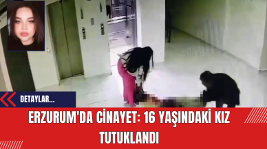 Erzurum'da Cinayet: 16 Yaşındaki Kız Tutuklandı