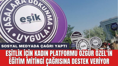 Eşitlik İçin Kadın Platformu Özgür Özel'in eğitim mitingi çağrısına destek veriyor