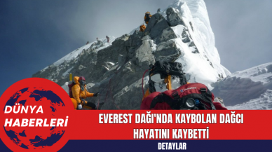 Everest Dağı'nda Kaybolan Dağcı Hayatını Kaybetti