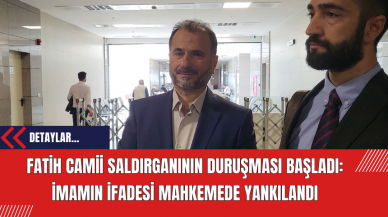 Fatih Camii Saldırganının Duruşması Başladı: İmamın İfadesi Mahkemede Yankılandı