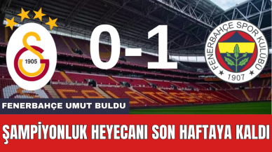 ŞAMPİYONUN KİM OLACAĞI SON HAFTAYA KALDI! FENERBAHÇE 1 GOLLE UMUT BULDU