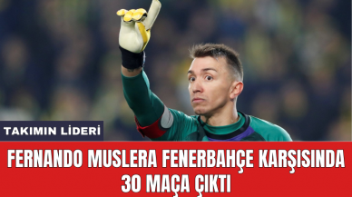 Fernando Muslera Fenerbahçe karşısında 30 maça çıktı