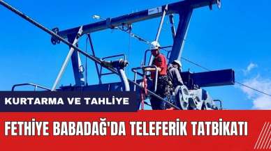 Fethiye Babadağ'da teleferik tatbikatı