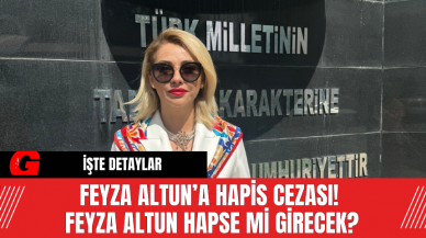 Feyza Altun’a Hapis Cezası!  Feyza Altun Hapse Mi Girecek?