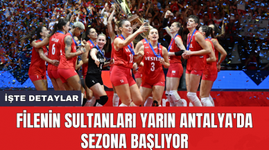 Filenin Sultanları yarın Antalya'da sezona başlıyor