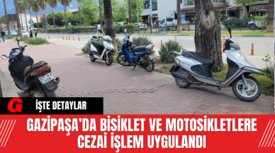 Gazipaşa’da Bisiklet ve Motosikletlere Cezai İşlem Uygulandı