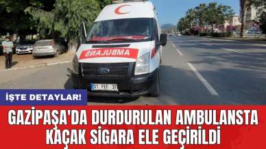 Gazipaşa'da durdurulan ambulansta kaçak sigara ele geçirildi