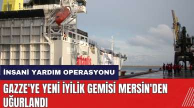 Gazze'ye yeni İyilik Gemisi Mersin'den uğurlandı