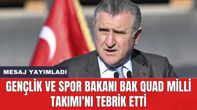 Gençlik ve Spor Bakanı Bak Quad Milli Takımı'nı tebrik etti