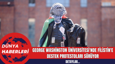 George Washington Üniversitesi'nde Filistin'e Destek Protestoları Sürüyor