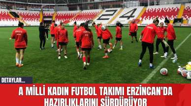 A Milli Kadın Futbol Takımı Erzincan'da Hazırlıklarını Sürdürüyor