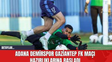 Adana Demirspor Gaziantep FK Maçı Hazırlıklarına Başladı