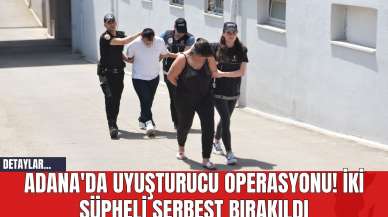 Adana'da Uyuşturucu Operasyonu! İki Şüpheli Serbest Bırakıldı