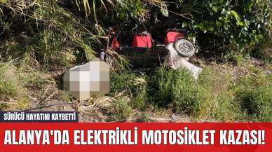 Alanya'da Elektrikli Motosiklet Kazası! Sürücü Hayatını Kaybetti