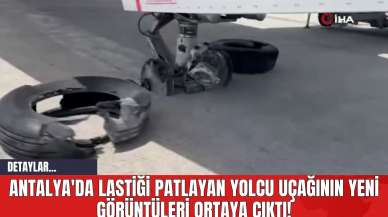 Antalya'da Lastiği Patlayan Yolcu Uçağının Yeni Görüntüleri Ortaya Çıktı!