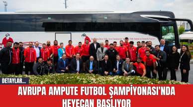 Avrupa Ampute Futbol Şampiyonası'nda Heyecan Başlıyor