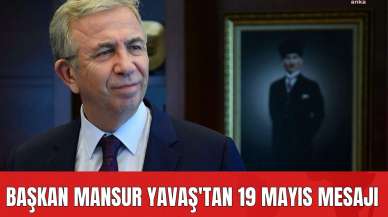 Başkan Mansur Yavaş'tan 19 Mayıs Mesajı