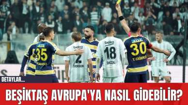 Beşiktaş Avrupa'ya Nasıl Gidebilir?