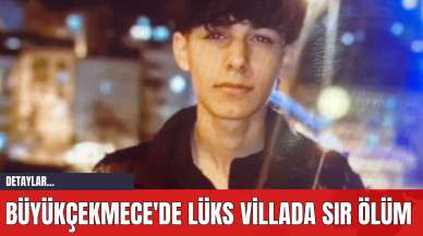 Büyükçekmece'de Lüks Villada Sır Ölüm