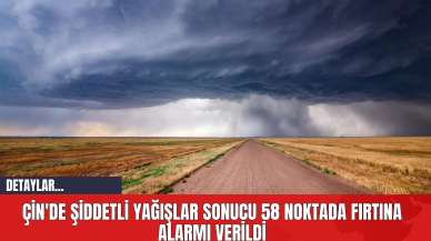 Çin'de Şiddetli Yağışlar Sonucu 58 Noktada Fırtına Alarmı Verildi