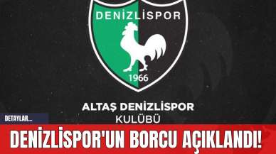 Denizlispor'un Borcu Açıklandı!