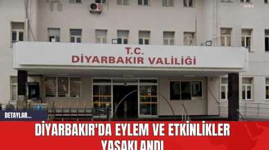 Diyarbakır'da Eylem ve Etkinlikler Yasaklandı