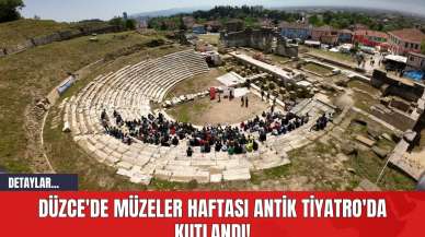 Düzce'de Müzeler Haftası Antik Tiyatro'da Kutlandı!