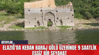 Elazığ'da Keban Baraj Gölü Üzerinde 9 Saatlik Eşsiz Bir Seyahat