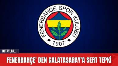 Fenerbahçe' den Galatasaray'a Sert Tepki