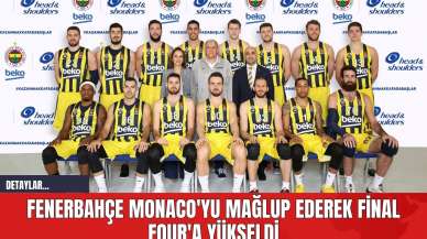 Fenerbahçe Monaco'yu Mağlup Ederek Final Four'a Yükseldi