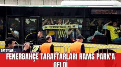 Fenerbahçe Taraftarları RAMS Park'a Geldi