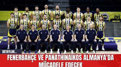 Fenerbahçe ve Panathinaikos Almanya'da Mücadele Edecek