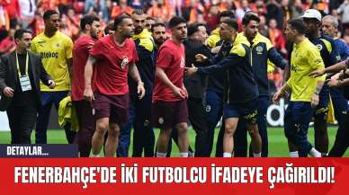 Fenerbahçe'de İki Futbolcu İfadeye Çağırıldı!