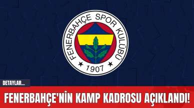 Fenerbahçe'nin Kamp Kadrosu Açıklandı!