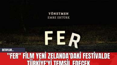 "FER" Film Yeni Zelanda'daki Festivalde Türkiye'yi Temsil Edecek